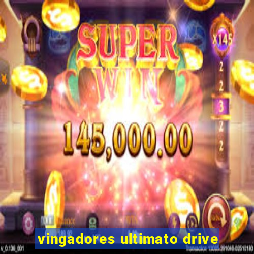 vingadores ultimato drive