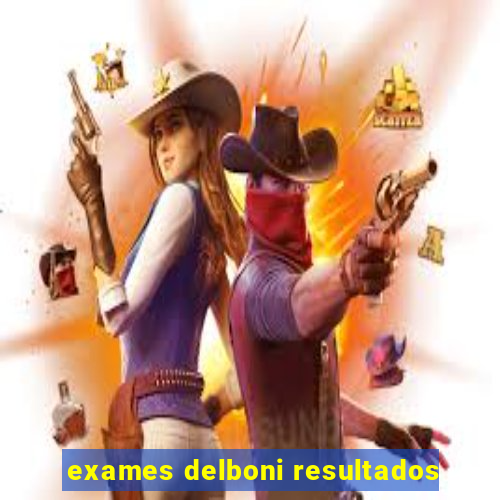 exames delboni resultados