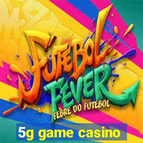 5g game casino