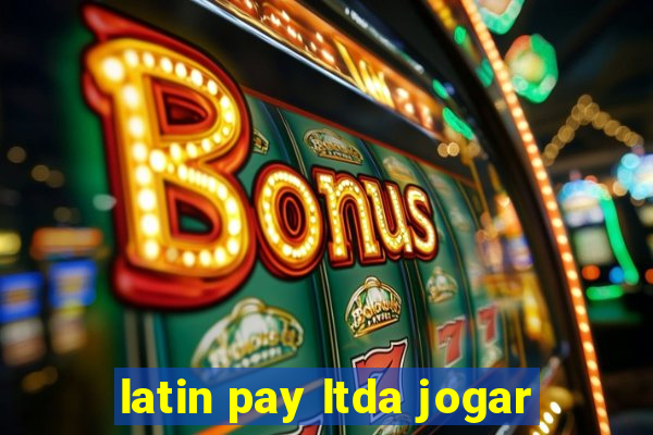 latin pay ltda jogar