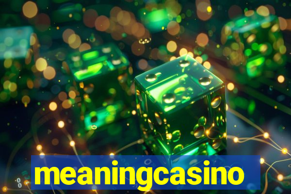 meaningcasino