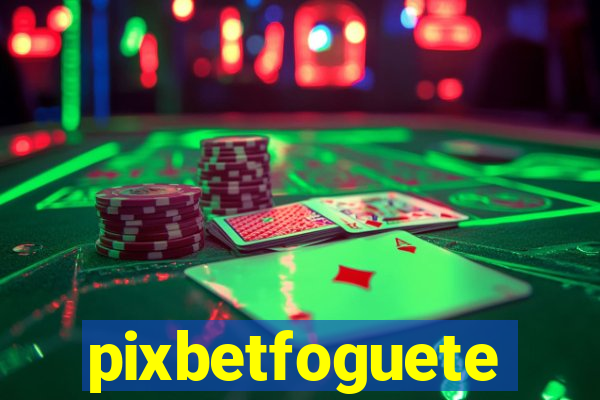 pixbetfoguete