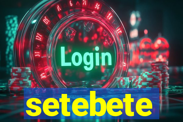 setebete