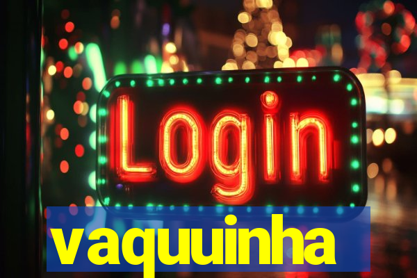 vaquuinha