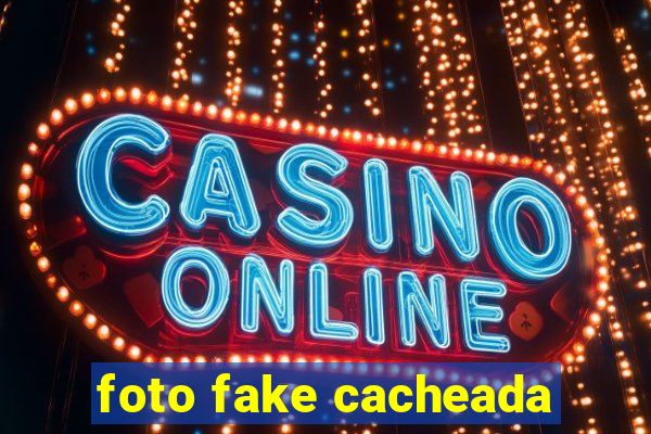 foto fake cacheada