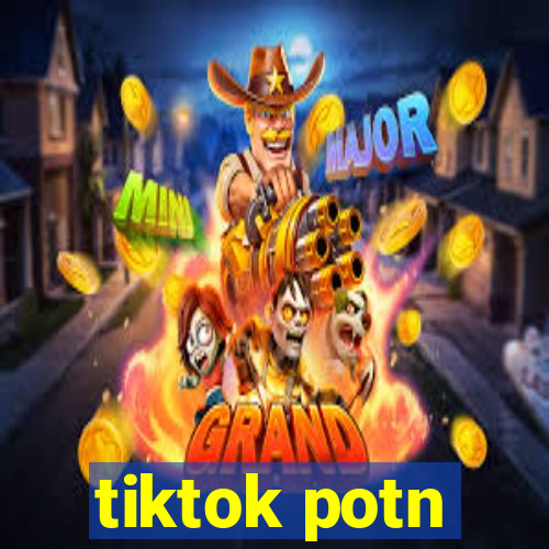 tiktok potn