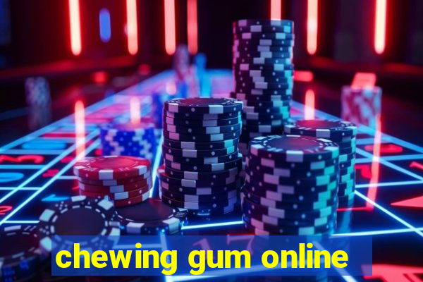 chewing gum online