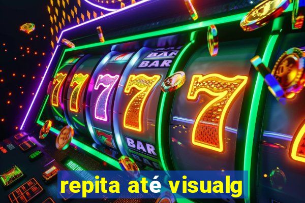 repita até visualg