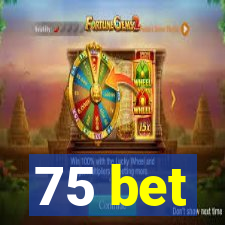 75 bet