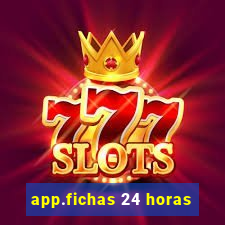 app.fichas 24 horas