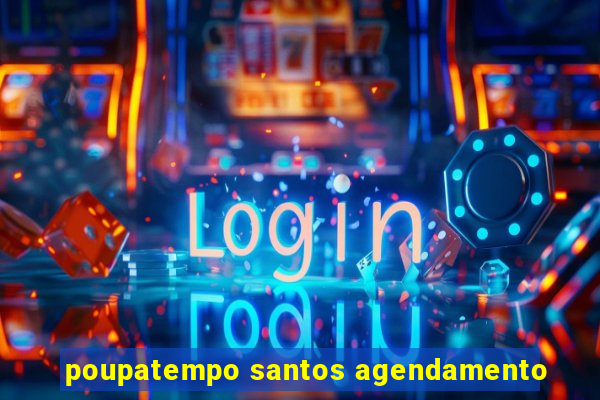 poupatempo santos agendamento