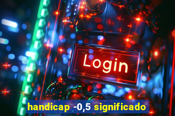 handicap -0,5 significado