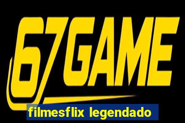 filmesflix legendado