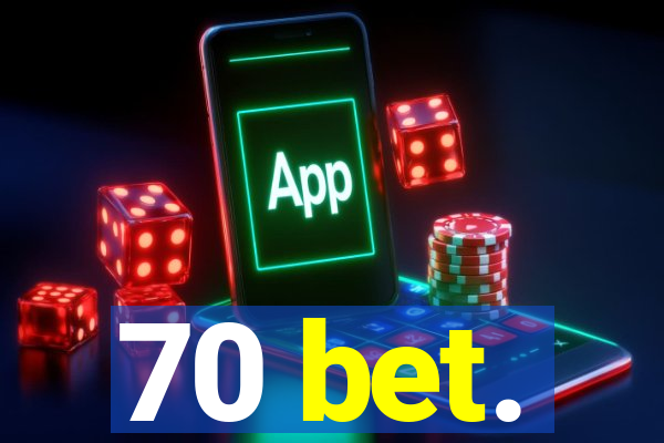 70 bet.