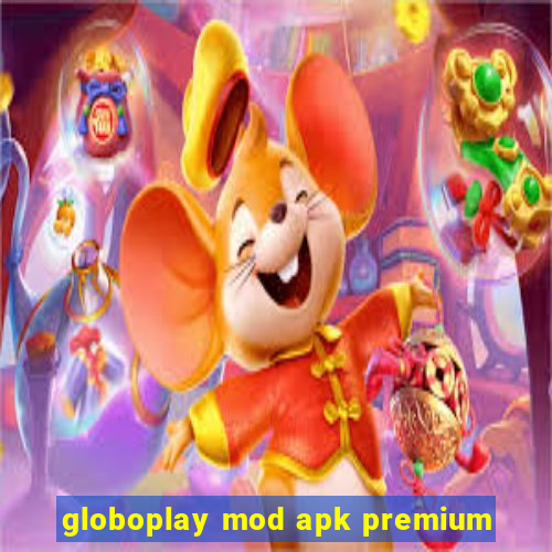 globoplay mod apk premium