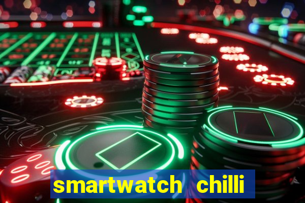 smartwatch chilli beans vale a pena smartwatch chilli beans