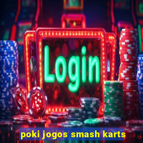 poki jogos smash karts