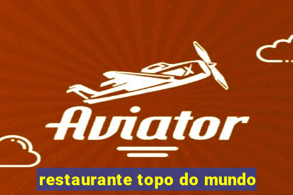 restaurante topo do mundo