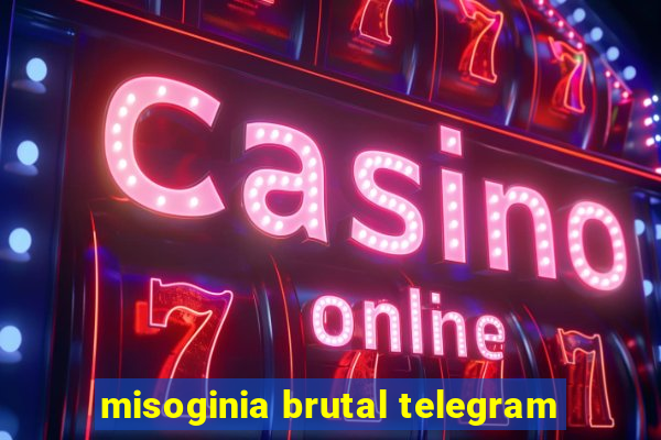 misoginia brutal telegram