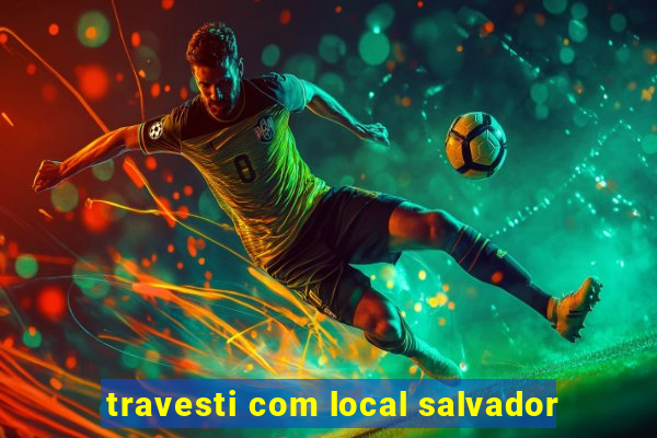 travesti com local salvador