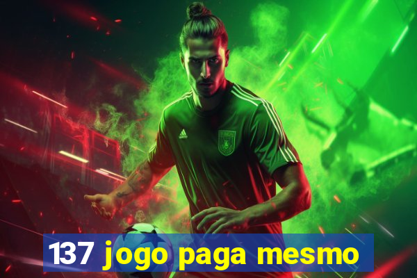 137 jogo paga mesmo