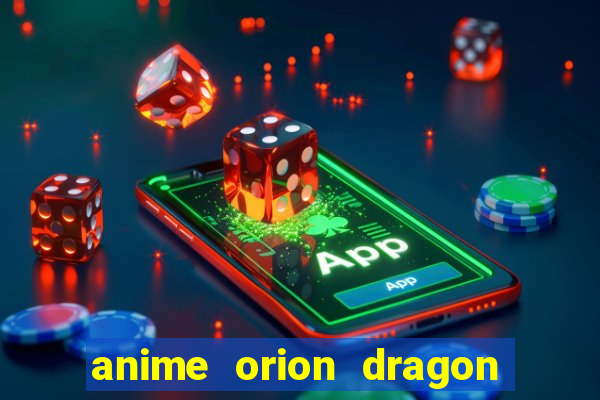 anime orion dragon ball super