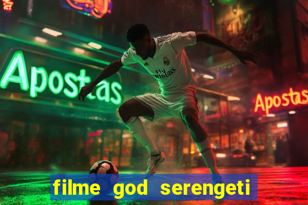 filme god serengeti completo dublado