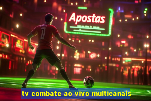 tv combate ao vivo multicanais