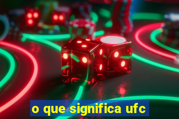 o que significa ufc