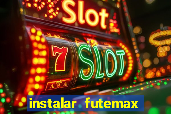 instalar futemax futebol ao vivo