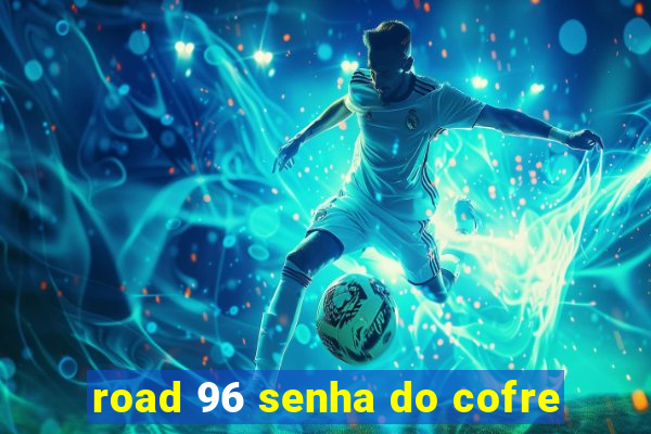 road 96 senha do cofre