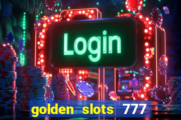 golden slots 777 paga mesmo