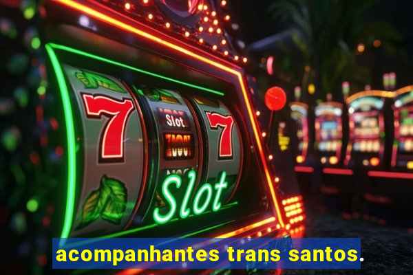 acompanhantes trans santos.