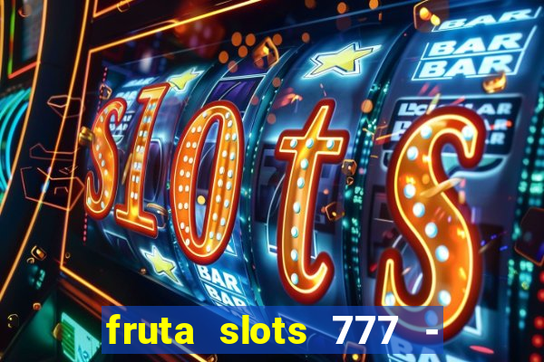 fruta slots 777 - mega jackpot