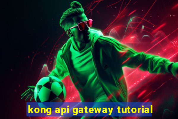 kong api gateway tutorial