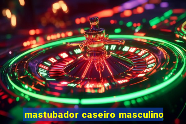 mastubador caseiro masculino