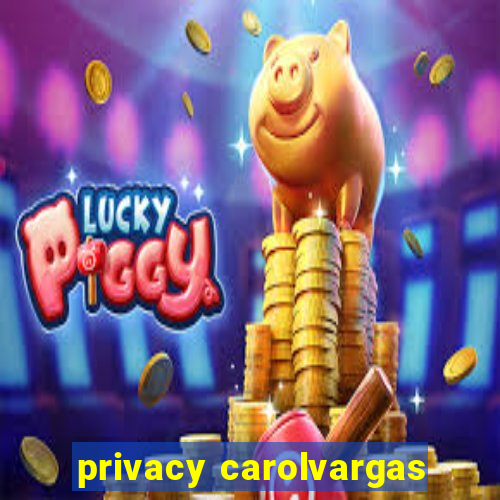 privacy carolvargas