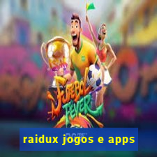 raidux jogos e apps