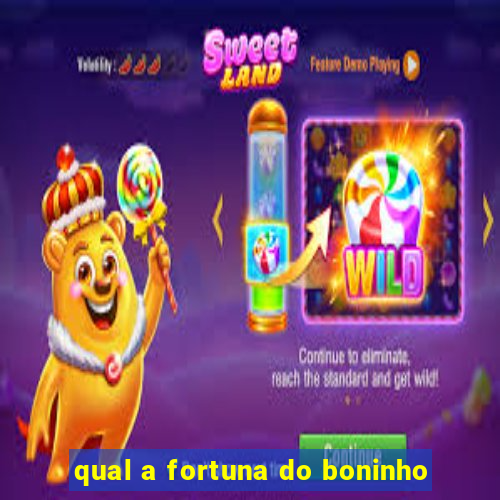 qual a fortuna do boninho