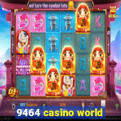 9464 casino world